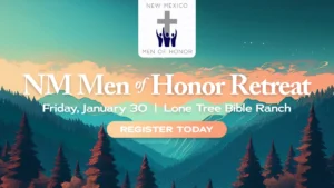 New Mexico Men of Honor - Men's Retreat Validating God's Word